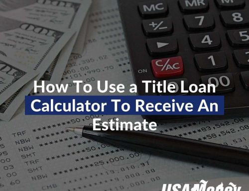How To Use a Title Loan Calculator To Receive An Estimate