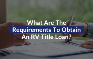 What Are The Requirements To Obtain An RV Title Loan?